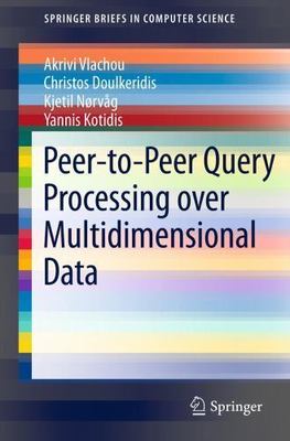 Peer-To-Peer Query Processing over Multidimensional Data, Paperback by Vlacho...