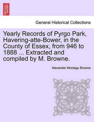 Yearly Records of Pyrgo Park, Havering-Atte-Bower, in the County of Essex, from