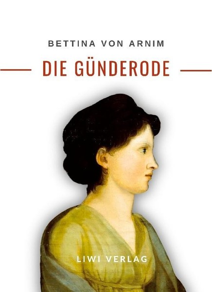 Bettina Von Arnim: Die GüNderode. VollstäNdige Neuausgabe Bettina Von Arnim-image