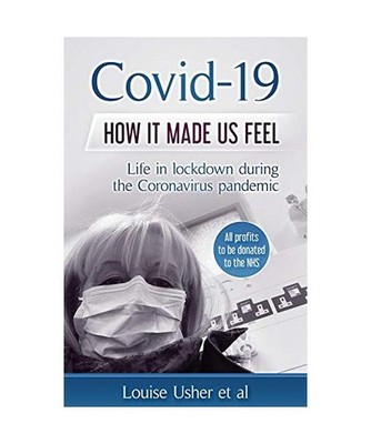Covid-19 How it made us feel: Life in lockdown during the CoronaVirus pandemic, 