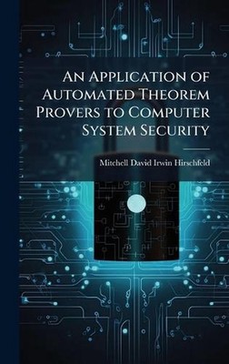 An Application of Automated Theorem Provers to Computer System Security by Mitch