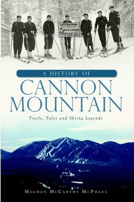 NEW The History Press A History of Cannon Mountain, NH 9781609490430 Landmarks T