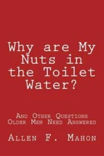 Why are My Nuts in the Toilet Water and Other Questions Older Men N - VERY GOOD