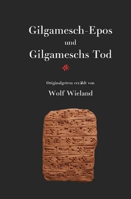 Gilgamesch-Epos und Gilgameschs Tod | Wolf Wieland | Taschenbuch | 244 S. | 2020
