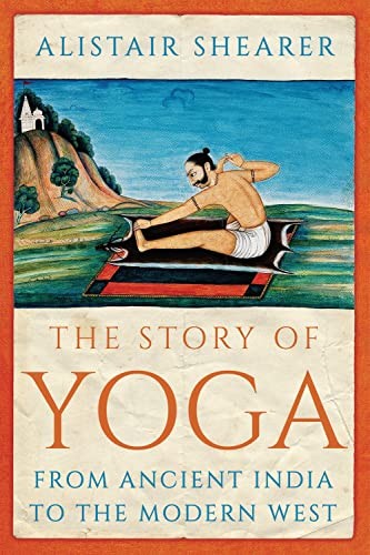 The Story of Yoga: From Ancient India to the Modern West,Shearer