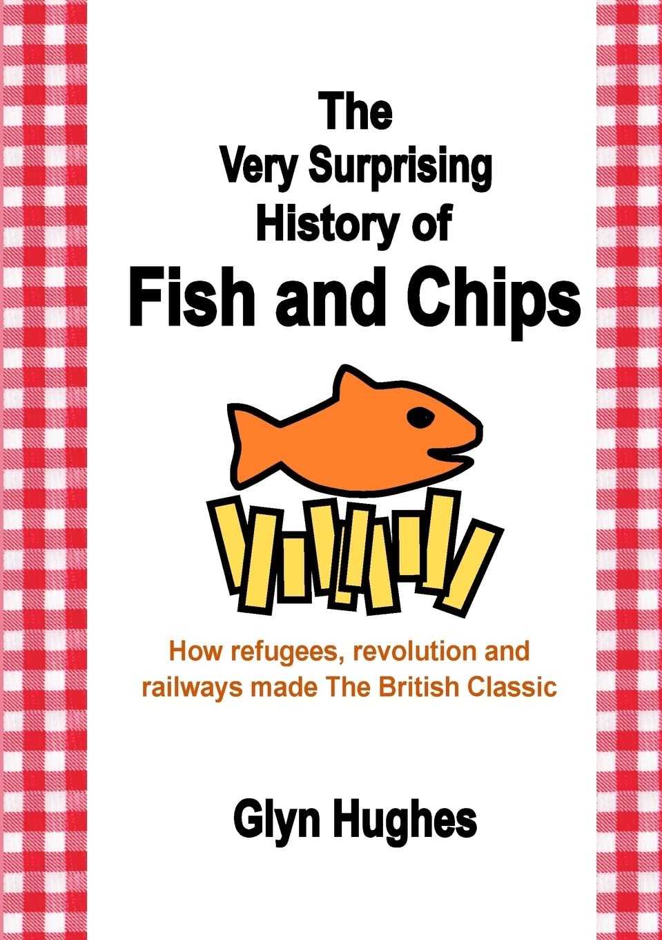 Glyn Hughes The Very Surprising History of Fish and Chips (Tascabile)