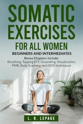 Somatic Exercises for All Women Beginners and Intermedi -  NEW L. R. LEPAGE 2024