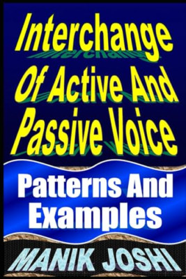 Interchange of Active and Passive Voice: Patterns and E -  NEW Manik Joshi 2013