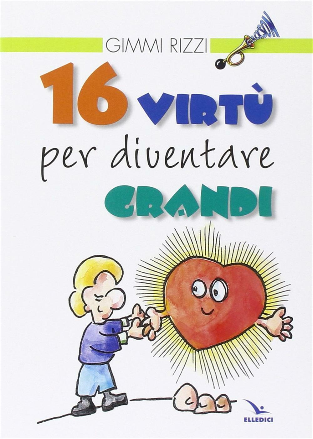 16 virtù per diventare grandi - Rizzi Gimmi