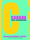 The Cabana Cookbook: Brasilian Barbecue and Beyond by Lizzy Barber, David Ponte, Jamie Barber (Hardback, 2014)
