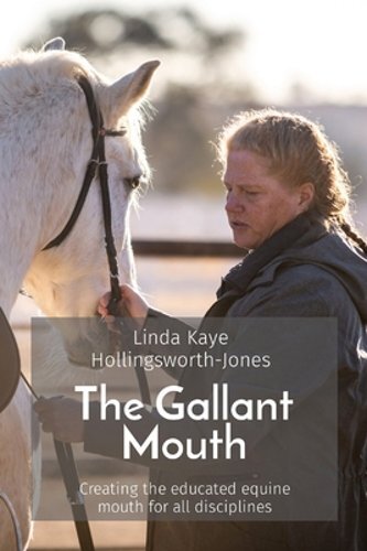 The Gallant Mouth: Creating the educated equine mouth for all disciplines: New