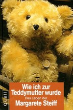 Wie ich zur Teddymutter wurde - Margarete Steiff. Das Leben der Margarete Steiff