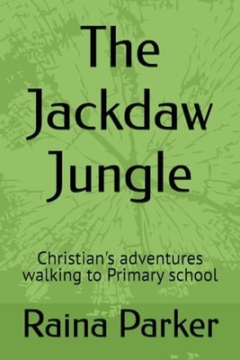 The Jackdaw Jungle: Christian's adventures walking to Primar... by Parker, Raina