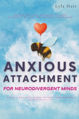 #ad Anxious Attachment for Neurodivergent Minds: Navigating Love Pressure to Mask A $26.68