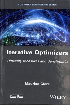 Iterative Optimizers : Difficulty Measures and Benchmarks, Hardcover by Clerc...