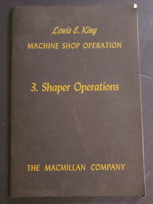 1947 Shaper Operations (King, Lewis E. Machine Shop Operation) 54 Page Booklet