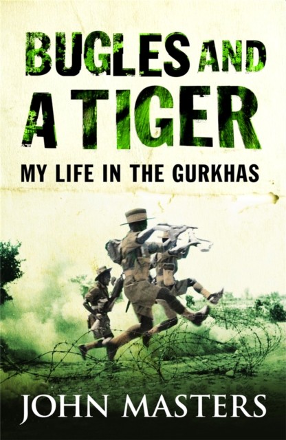 Bugles and a Tiger My life in the Gurkhas by John Masters (Paperback Book)