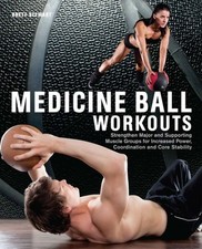 Medicine Ball Workouts : Strengthen Major and Supporting Muscle Groups for In...