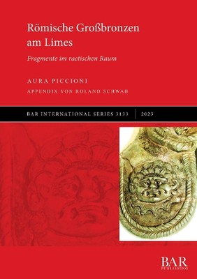 Rmische Grobronzen am Limes: Fragmente im raetischen Raum by Aura Piccioni Paper