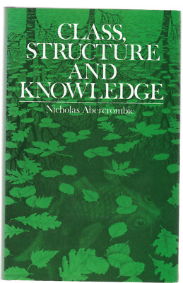 Class, Structure and Knowledge by Nicholas Abercrombie (1980 Hardback) 