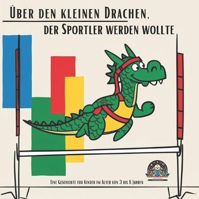 ber den kleinen Drachen, der Sportler werden wollte: Eine Geschichte f?r Kinder