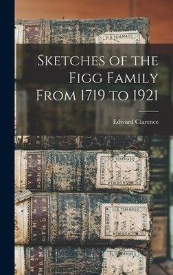 Edward Clarence 1863 Sketches of the Figg Family From 1719 t (Gebundene Ausgabe)