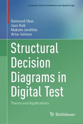 Structural Decision Diagrams in Digital Test: Theory and Applications by Raimund
