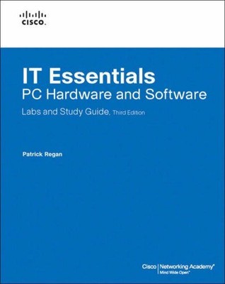 IT Essentials: PC Hardware and Software Labs and Study Guide (3r