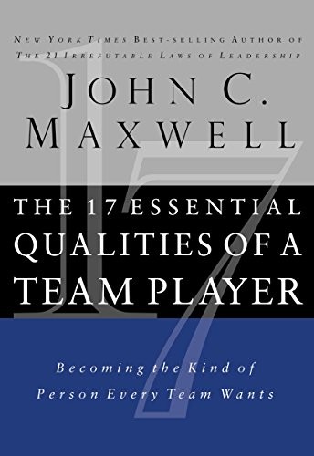 The 17 Essential Qualities of a Team Player By John Maxwell