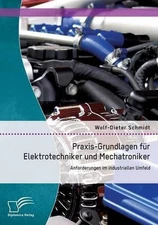 Praxis-Grundlagen fr Elektrotechniker und Mechatroniker: Anforderungen im indust