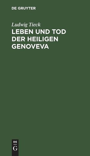 Ludwig Tieck Leben und Tod der heiligen Genoveva (Hardback)