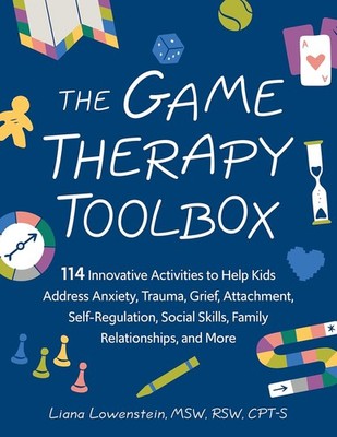 The Game Therapy Toolbox: 114 Innovative Activities to Help Kids Addre Paperback