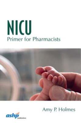 NICU Primer for Pharmacists by Pharm Holmes, Amy P, Dr.: New