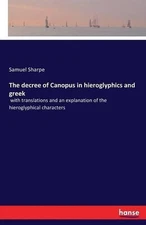 The decree of Canopus in hieroglyphics and greek: with translations and an expla