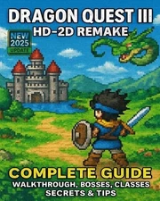 Dragon Quest III HD-2D Remake: Complete Guide - Walkthrough, Bosses, Classes, Se