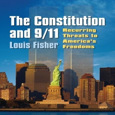 The Constitution and 9/11 Recurring Threats to America's Freedoms