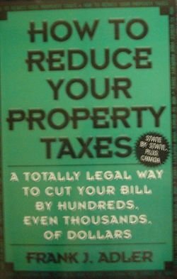 HOW TO REDUCE YOUR PROPERTY TAXES By Frank J. Adler *Excellent Condition*