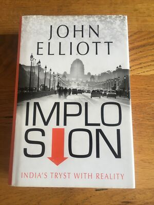 Implosion: India's Tryst with Reality by John Elliott Signed Hardback