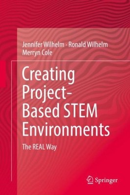 Creating Project-based Stem Environments : The Real Way, Hardcover by Wilhelm...