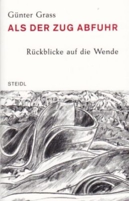 Buch: Als der Zug abfuhr, Grass, Günter. Steidl taschenbuch, 2009, Steidl Verlag