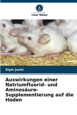 Auswirkungen einer Natriumfluorid- und Aminosure-Supplementierung auf die Hoden