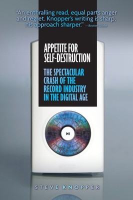 Appetite For Self-Destruction: The Spectacular Crash Of The Record Industry...