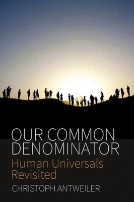 Our Common Denominator: Human Universals Revisited by Christoph Antweiler (Engli