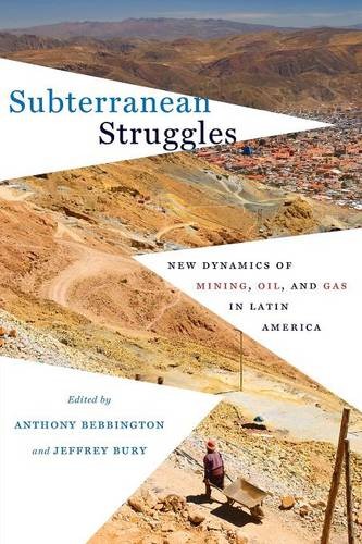 Subterranean Struggles – New Dynamics of Mining, Oil, and Gas in Latin America