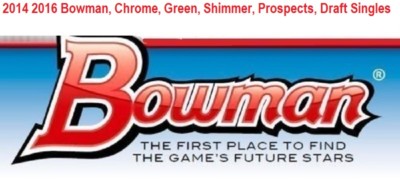 2014 2016 Bowman, Chrome, Green, Shimmer, Prospects, Draft Singles