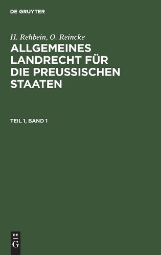 H Rehbein O Rei H. Rehbein; O. Reincke: Allgemeines Landrecht Für Die (Hardback)