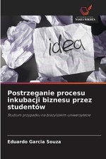 Postrzeganie procesu inkubacji biznesu przez studentw by Eduardo Garcia Souza (P