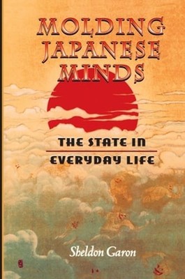 Molding Japanese Minds: The State in Everyday Life by Sheldon Garon: Used
