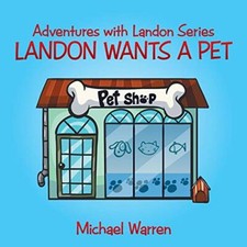 Landon Wants a Pet: Adventures with Landon Series                              