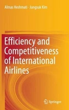 Efficiency and Competitiveness of International Airlines by Almas Heshmati: New